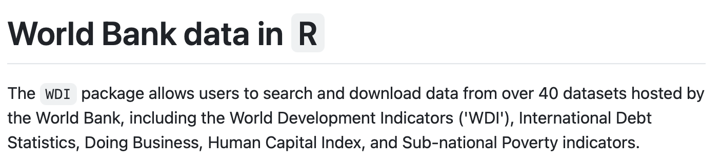 The WDI package allows users to search and download data from over 40 datasets hosted by the World Bank.
